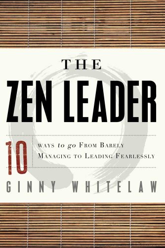 The Zen Leader 10 Ways To Go From Barely Managing To Leading Fearlessly [Paperback]