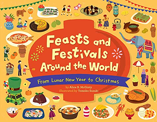 Feasts and Festivals Around the World From Lunar New Year to Christmas [Hardcover]