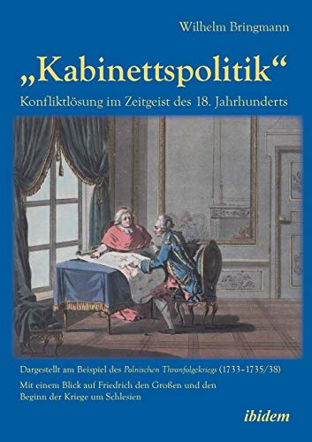 kabinettspolitik. Konfliktlsung Im Zeitgeist Des 18. Jahrhunderts Dargestell [Paperback]