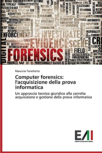 Computer Forensics L'acquisizione Della Prova Informatica Un Approccio Tecnico [Paperback]