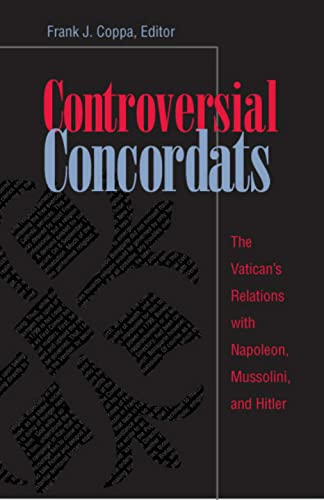 Controversial Concordats The Vatican's Relations With Napoleon, Mussolini, And  [Paperback]