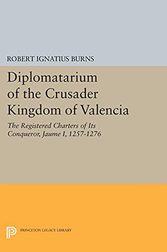Diplomatarium of the Crusader Kingdom of Valencia The Registered Charters of It [Paperback]