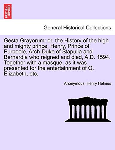 Gesta Grayorum  Or, the History of the high and mighty prince, Henry, Prince of [Paperback]
