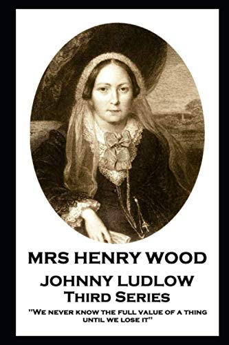 Mrs Henry Wood - Johnny Ludlow - Third Series  'We Never Know the Full Value of [Paperback]
