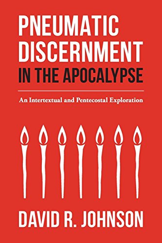 Pneumatic Discernment in the Apocalypse  An Intertextual and Pentecostal Explor [Paperback]