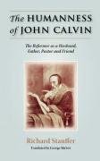The Humanness Of John Calvin The Reformer As A Husband, Father, Pastor & Friend [Paperback]