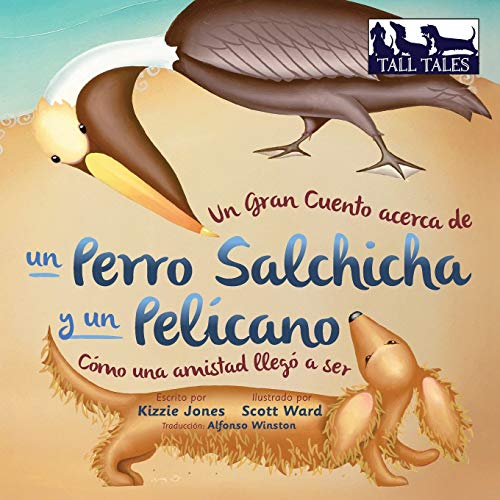 Un Gran Cuento Acerca De Un Perro Salchicha Y Un Pelicano Como Una Amistad Llego [Paperback]