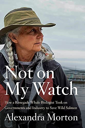 Not on My Watch How a renegade whale biologist took on governments and industry [Hardcover]
