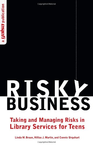 Risky Business Taking And Managing Risks In Library Services For Teens [Paperback]