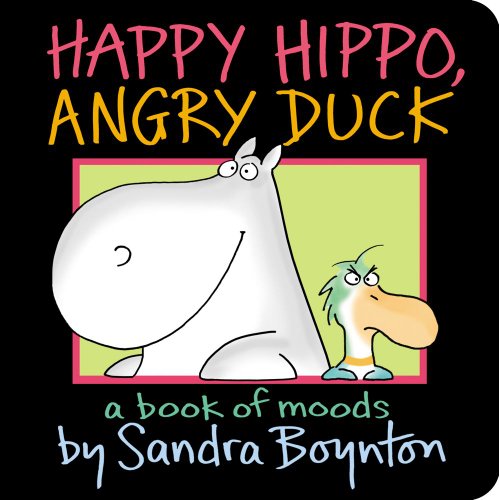 Happy Hippo, Angry Duck A Book of Moods [Board book]