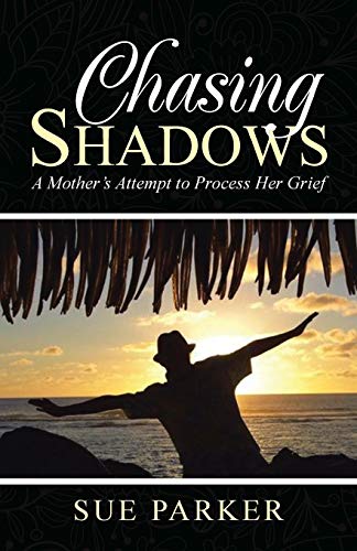 Chasing Shadows A Mother's Attempt To Process Her Grief [Paperback]