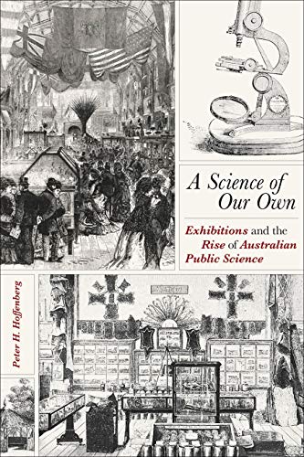 A Science of Our Own Exhibitions and the Rise of Australian Public Science [Hardcover]