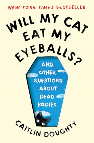 Will My Cat Eat My Eyeballs And Other Questions About Dead Bodies [Paperback]
