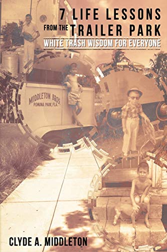 7 Life Lessons from the Trailer Park  White Trash Wisdom for Everyone [Paperback]