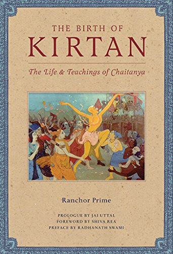The Birth of Kirtan The Life &amp Teachings of Chaitanya [Hardcover]