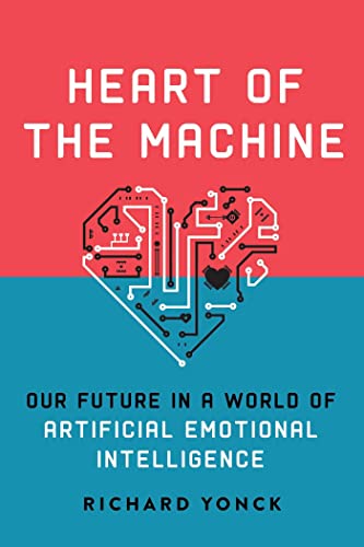 Heart of the Machine Our Future in a World of Artificial Emotional Intelligence [Hardcover]