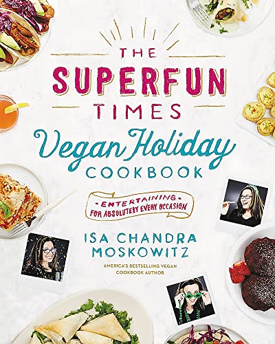 The Superfun Times Vegan Holiday Cookbook Entertaining for Absolutely Every Occ [Hardcover]