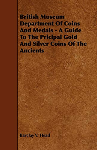 British Museum Department of Coins and Medals - a Guide to the Pricipal Gold and [Paperback]