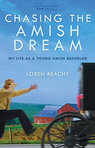 Chasing The Amish Dream My Life As A Young Amish Bachelor (plainspoken Real-Li [Paperback]
