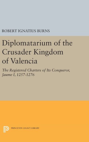 Diplomatarium of the Crusader Kingdom of Valencia The Registered Charters of It [Hardcover]