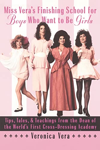 Miss Vera's Finishing School for Boys Who Want to Be Girls Tips, Tales, & T [Paperback]