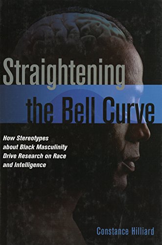 Straightening The Bell Curve How Stereotypes About Black Masculinity Drive Rese [Hardcover]
