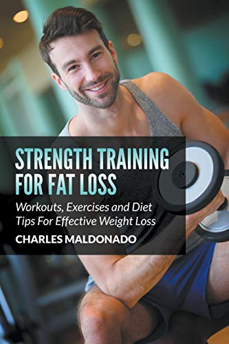 Strength Training For Fat Loss Workouts, Exercises And Diet Tips For Effective  [Paperback]