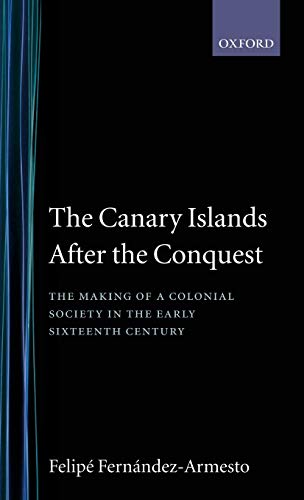 The Canary Islands after the Conquest The Making of a Colonial Society in the E [Hardcover]