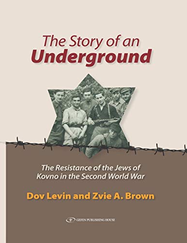 The Story Of An Underground The Resistance Of The Jews Of Kovno (lithuania) In  [Hardcover]