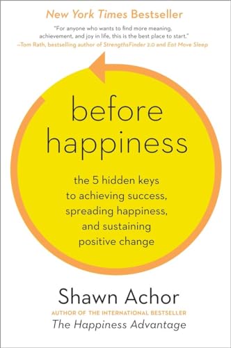 Before Happiness The 5 Hidden Keys to Achieving Success, Spreading Happiness, a [Hardcover]