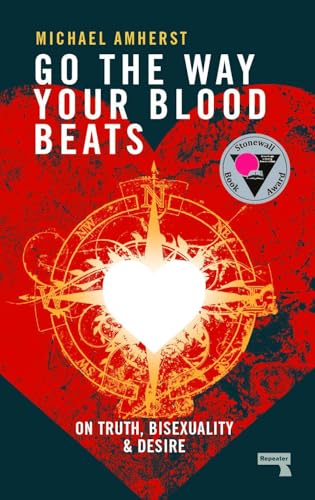 Go the Way Your Blood Beats On Truth, Bisexuality and Desire [Paperback]