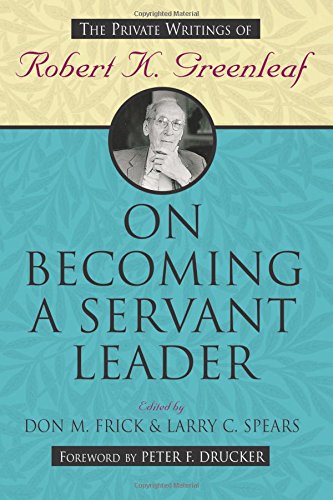 On Becoming a Servant Leader The Private Writings of Robert K. Greenleaf [Paperback]