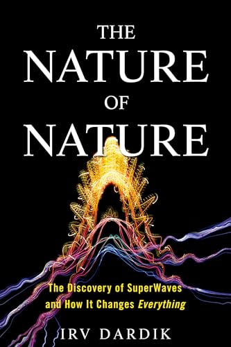 The Nature of Nature The Discovery of SuperWaves and How It Changes Everything [Hardcover]