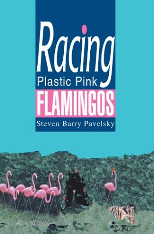 Racing Plastic Pink Flamingos [Hardcover]
