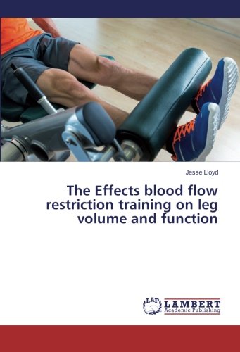 The Effects Blood Flow Restriction Training On Leg Volume And Function [Paperback]