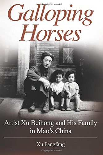 Galloping Horses Artist Xu Beihong And His Family In Mao's China [Paperback]
