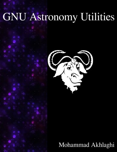 Gnu Astronomy Utilities Astronomical Data Manipulation And Analysis [Paperback]