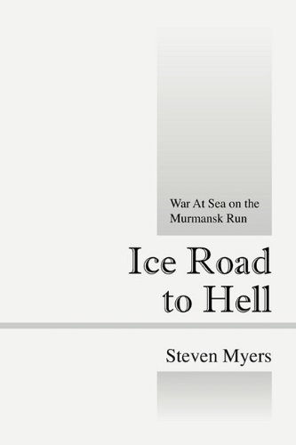 Ice Road To Hell War At Sea On The Murmansk Run [Paperback]