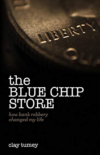 The Blue Chip Store How Bank Robbery Changed My Life [Paperback]