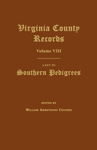 Virginia County Records, Volume Viii A Key To Southern Pedigrees [Paperback]