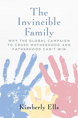 The Invincible Family Why the Global Campaign to Crush Motherhood and Fatherhoo [Paperback]