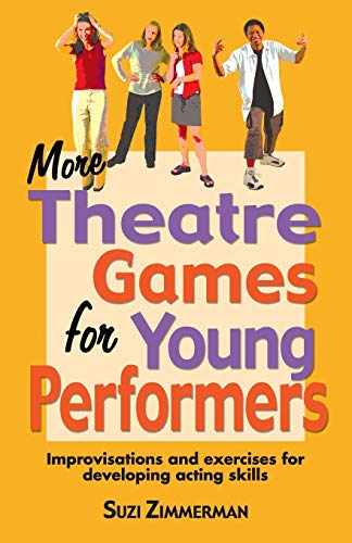 More Theatre Games for Young Performers Improvisations and Exercises for Develo [Paperback]