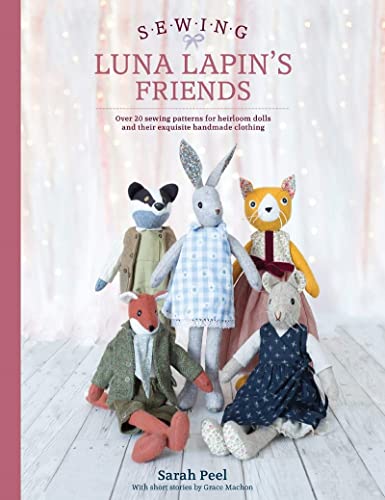 Sewing Luna Lapin's Friends Over 20 sewing patterns for heirloom dolls and thei [Paperback]