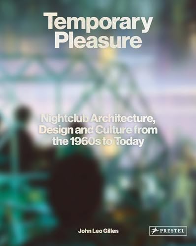 Temporary Pleasure Nightclub Architecture, Design and Culture from the 1960s to [Hardcover]