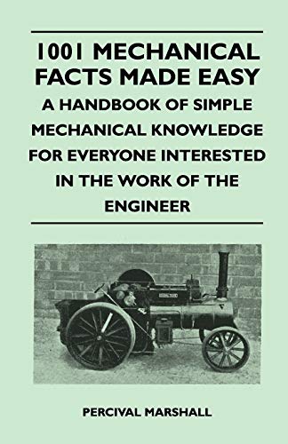 1001 Mechanical Facts Made Easy - a Handbook of Simple Mechanical Knowledge for  [Paperback]