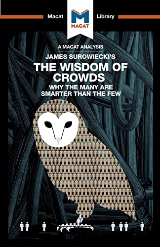 An Analysis of James Surowiecki's The Wisdom of Crowds Why the Many are Smarter [Paperback]