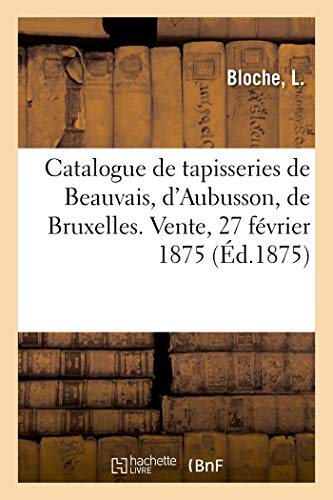 Catalogue De Tapisseries De Beauvais, D'Aubusson, De Bruxelles Et Des Flandres