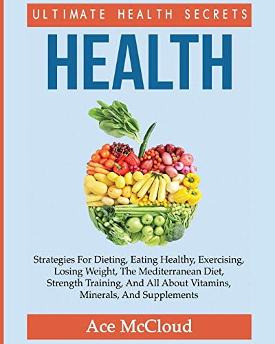 Health Ultimate Health Secrets Strategies For Dieting, Eating Healthy, Exercis [Paperback]