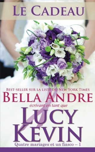 Le Cadeau Quatre Mariages Et Un Fiasco,  1 (the Wedding Gift French Edition) (v [Paperback]