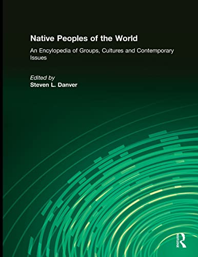 Native Peoples of the World An Encyclopedia of Groups, Cultures and Contemporar [Paperback]